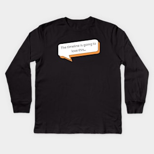 The timeline is going to love this | Social Media T Shirt Design Kids Long Sleeve T-Shirt